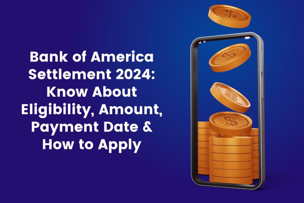 Bank of America Settlement 2024: Know Eligibility, Amount, Payment Date and How to Apply